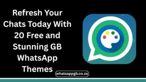 Refresh Your Chats Today With 20 Free and Stunning GB WhatsApp Themes